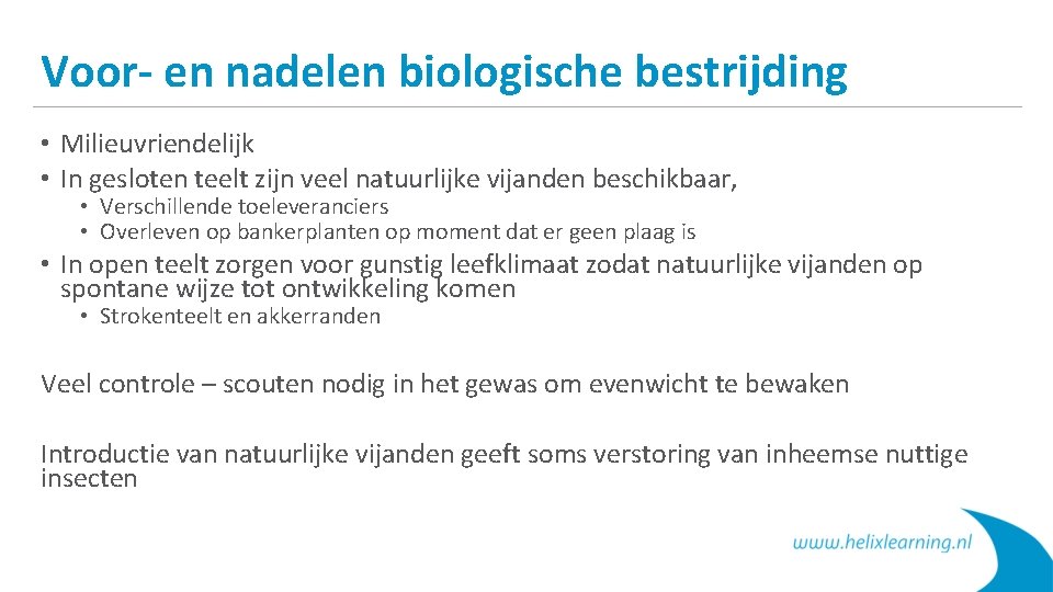 Voor- en nadelen biologische bestrijding • Milieuvriendelijk • In gesloten teelt zijn veel natuurlijke