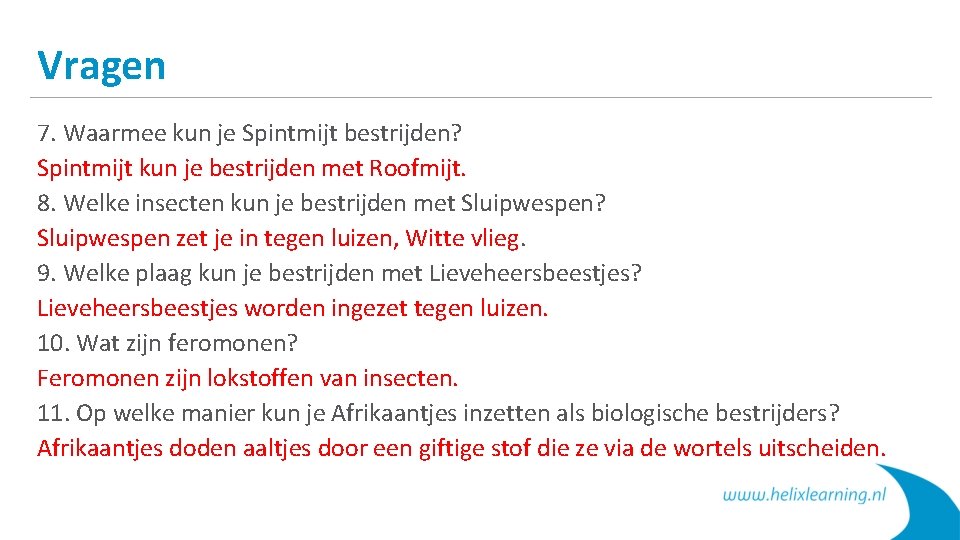 Vragen 7. Waarmee kun je Spintmijt bestrijden? Spintmijt kun je bestrijden met Roofmijt. 8.