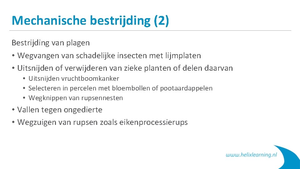 Mechanische bestrijding (2) Bestrijding van plagen • Wegvangen van schadelijke insecten met lijmplaten •