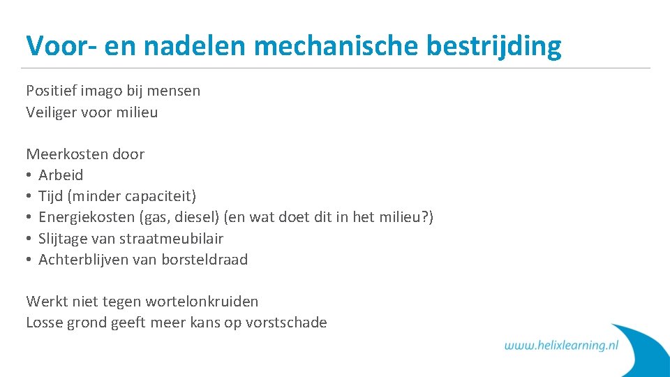 Voor- en nadelen mechanische bestrijding Positief imago bij mensen Veiliger voor milieu Meerkosten door