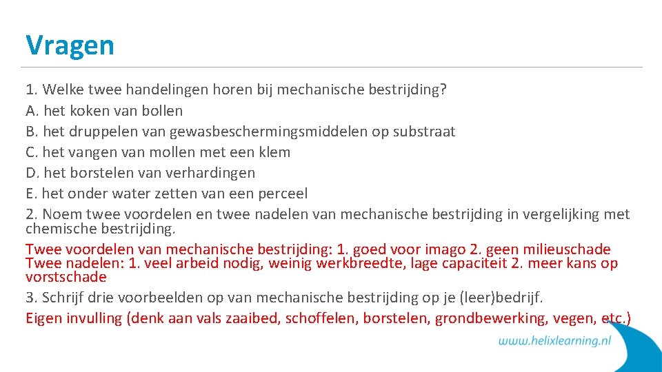 Vragen 1. Welke twee handelingen horen bij mechanische bestrijding? A. het koken van bollen