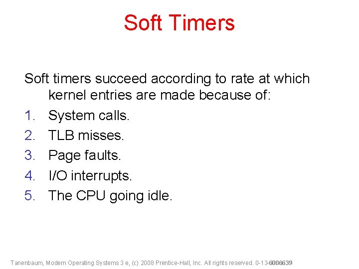 Soft Timers Soft timers succeed according to rate at which kernel entries are made