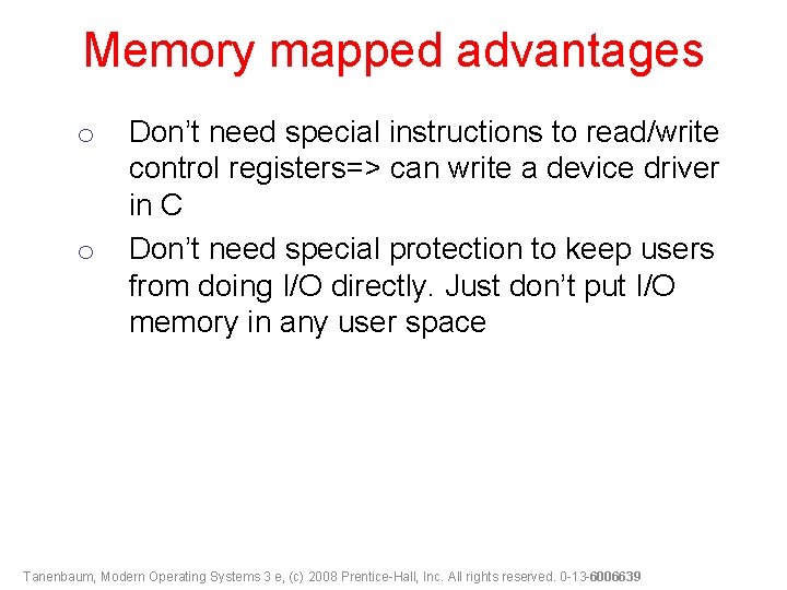 Memory mapped advantages o o Don’t need special instructions to read/write control registers=> can