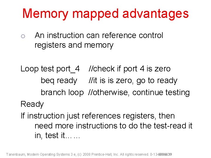 Memory mapped advantages o An instruction can reference control registers and memory Loop test