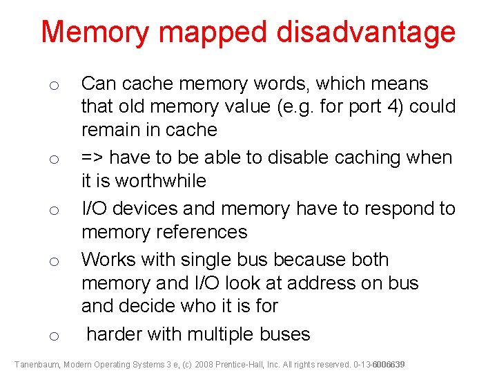 Memory mapped disadvantage o o o Can cache memory words, which means that old