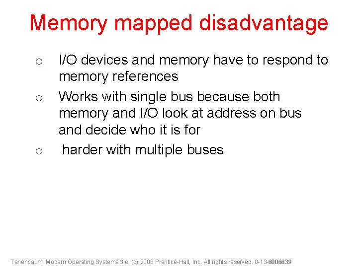 Memory mapped disadvantage o o o I/O devices and memory have to respond to