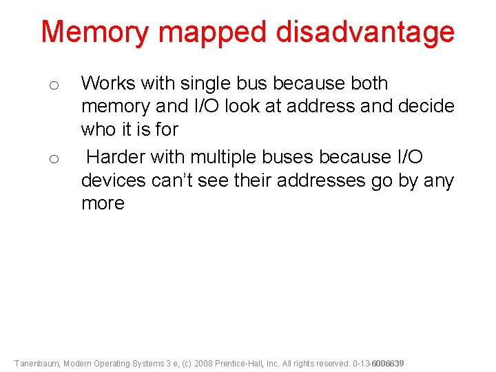 Memory mapped disadvantage o o Works with single bus because both memory and I/O