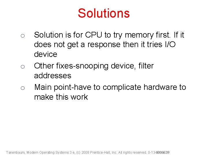 Solutions o o o Solution is for CPU to try memory first. If it