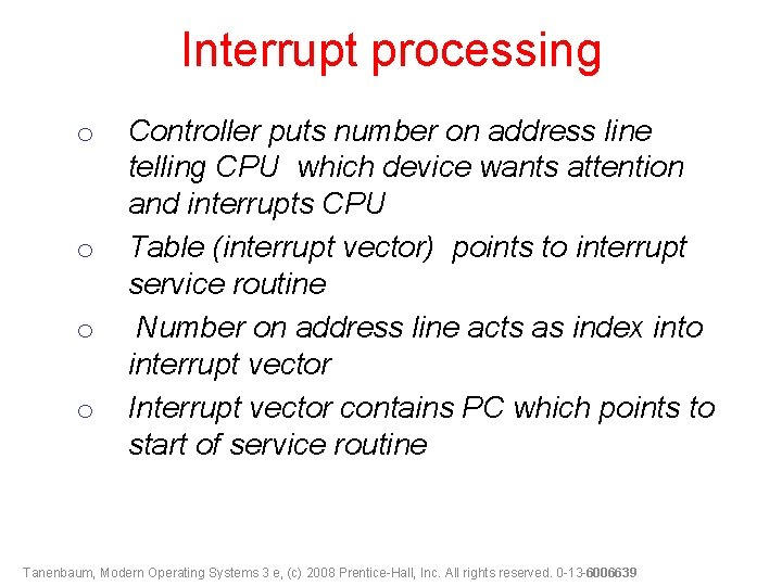Interrupt processing o o Controller puts number on address line telling CPU which device