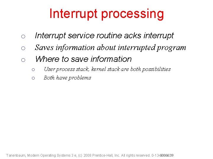 Interrupt processing o o o Interrupt service routine acks interrupt Saves information about interrupted