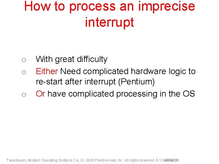 How to process an imprecise interrupt o o o With great difficulty Either Need