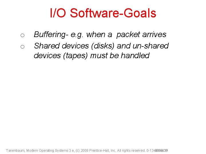 I/O Software-Goals o o Buffering- e. g. when a packet arrives Shared devices (disks)