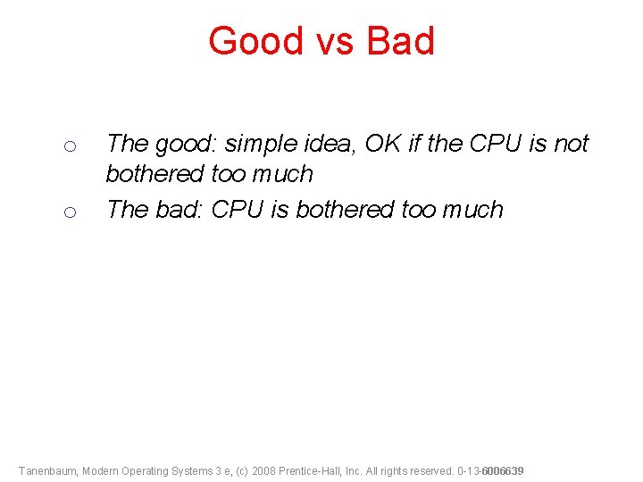 Good vs Bad o o The good: simple idea, OK if the CPU is