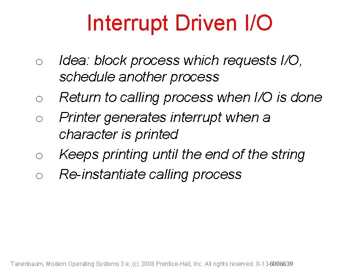 Interrupt Driven I/O o o o Idea: block process which requests I/O, schedule another