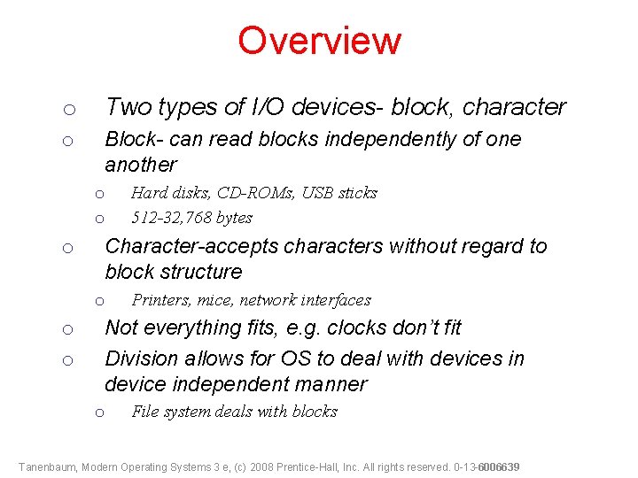 Overview o Two types of I/O devices- block, character o Block- can read blocks