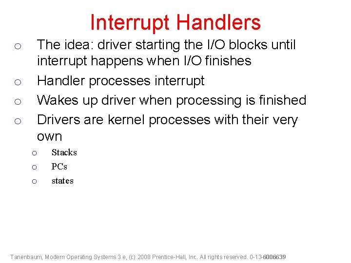 Interrupt Handlers o o The idea: driver starting the I/O blocks until interrupt happens