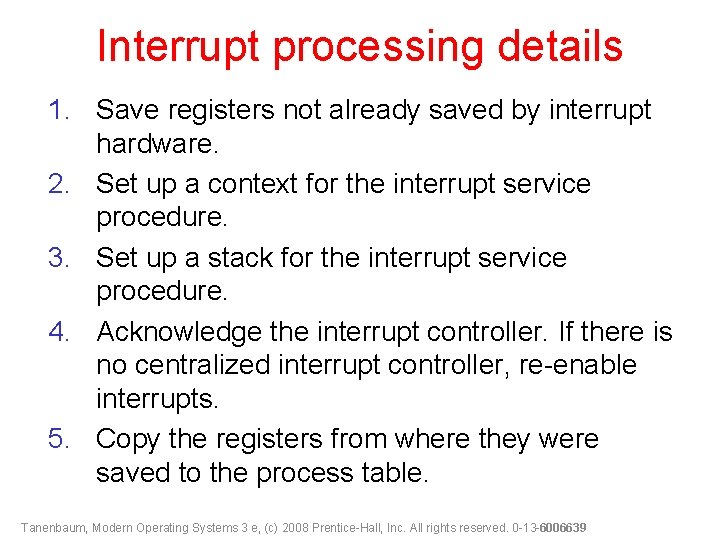 Interrupt processing details 1. Save registers not already saved by interrupt hardware. 2. Set