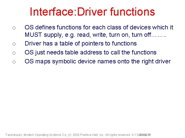 Interface: Driver functions o o OS defines functions for each class of devices which