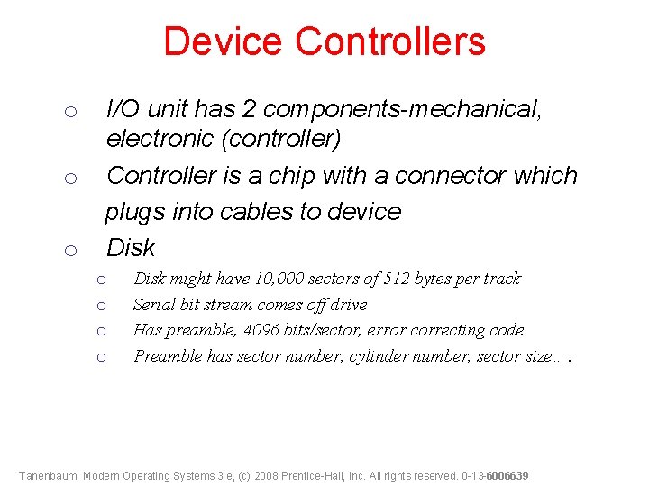 Device Controllers o o o I/O unit has 2 components-mechanical, electronic (controller) Controller is