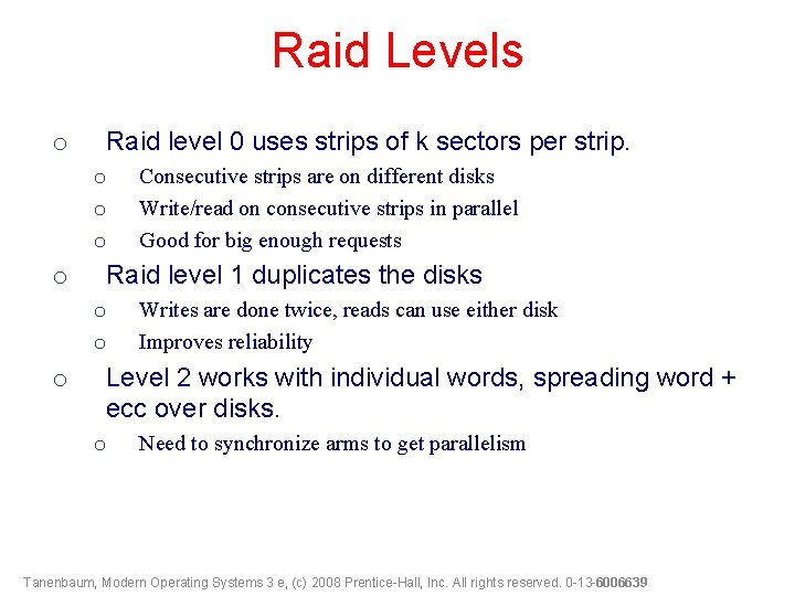 Raid Levels o Raid level 0 uses strips of k sectors per strip. o