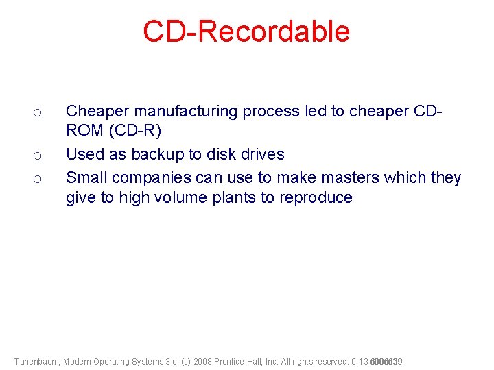 CD-Recordable o o o Cheaper manufacturing process led to cheaper CDROM (CD-R) Used as