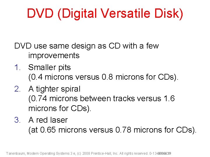 DVD (Digital Versatile Disk) DVD use same design as CD with a few improvements