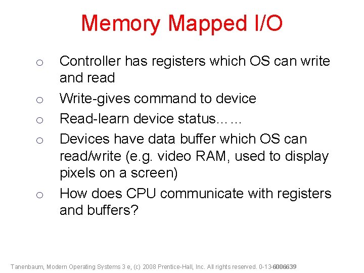 Memory Mapped I/O o o o Controller has registers which OS can write and