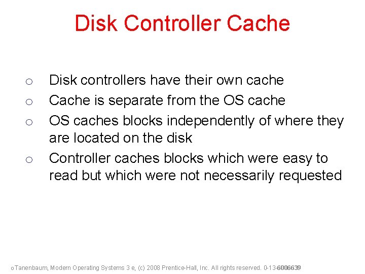 Disk Controller Cache o o Disk controllers have their own cache Cache is separate