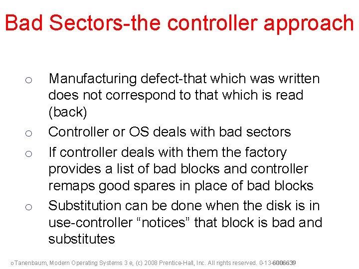 Bad Sectors-the controller approach o o Manufacturing defect-that which was written does not correspond