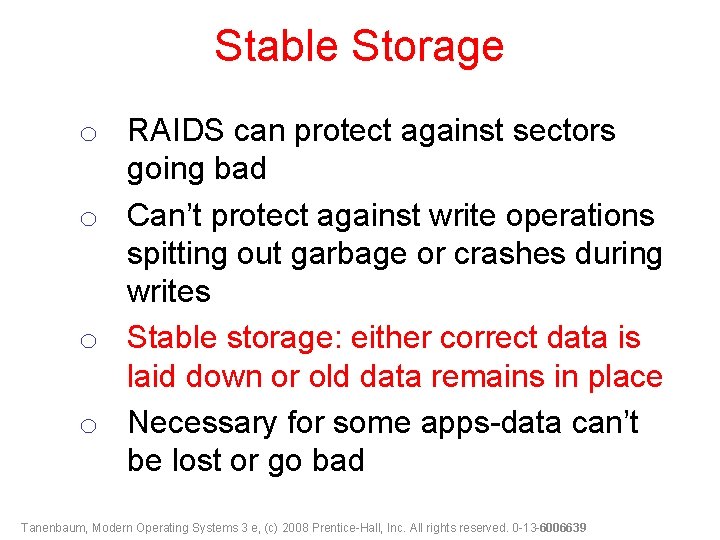 Stable Storage o RAIDS can protect against sectors going bad o Can’t protect against