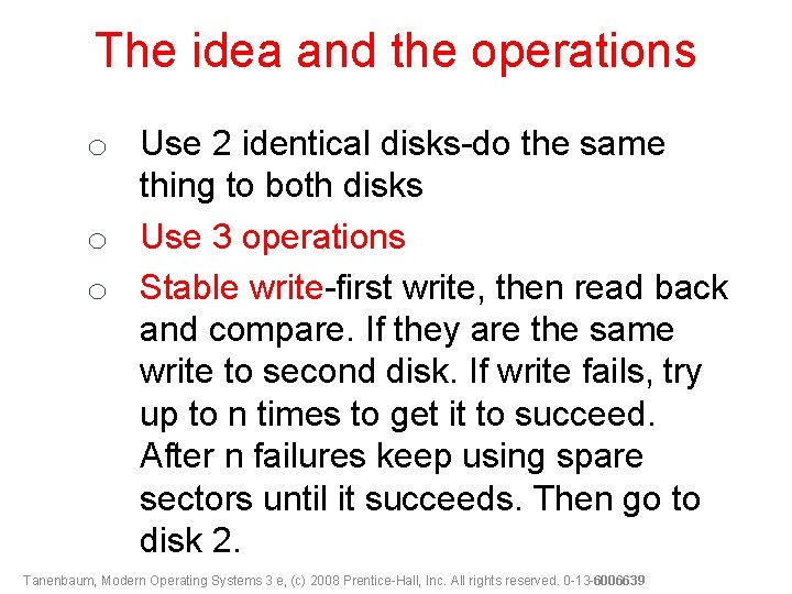 The idea and the operations o Use 2 identical disks-do the same thing to