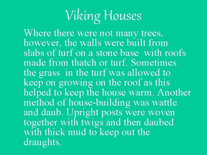 Viking Houses Where there were not many trees, however, the walls were built from
