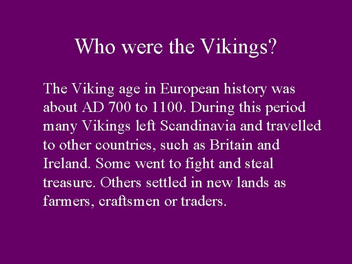 Who were the Vikings? The Viking age in European history was about AD 700