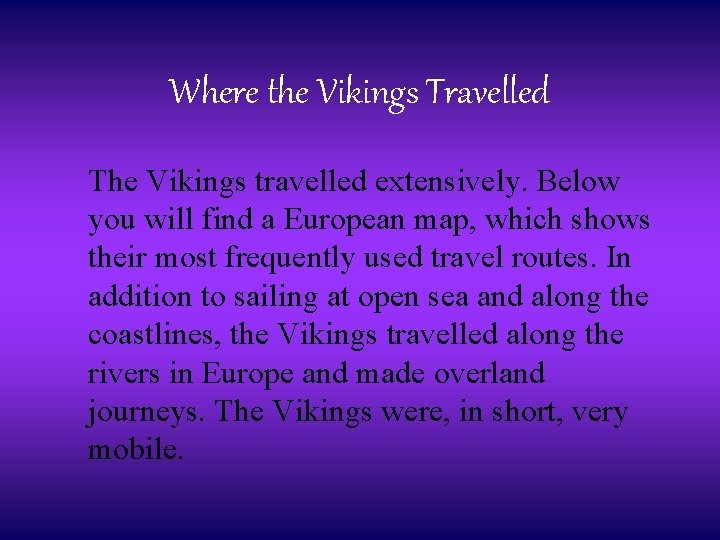 Where the Vikings Travelled The Vikings travelled extensively. Below you will find a European