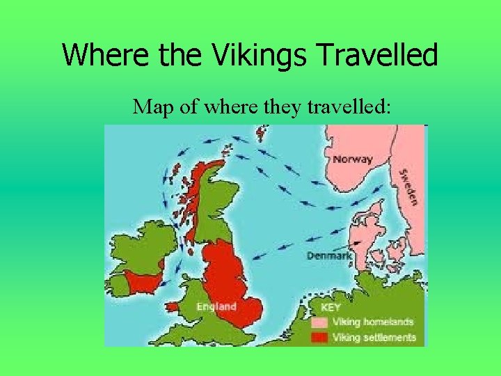 Where the Vikings Travelled Map of where they travelled: 