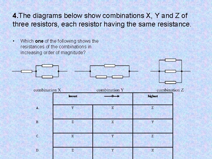 4. The diagrams below show combinations X, Y and Z of three resistors, each