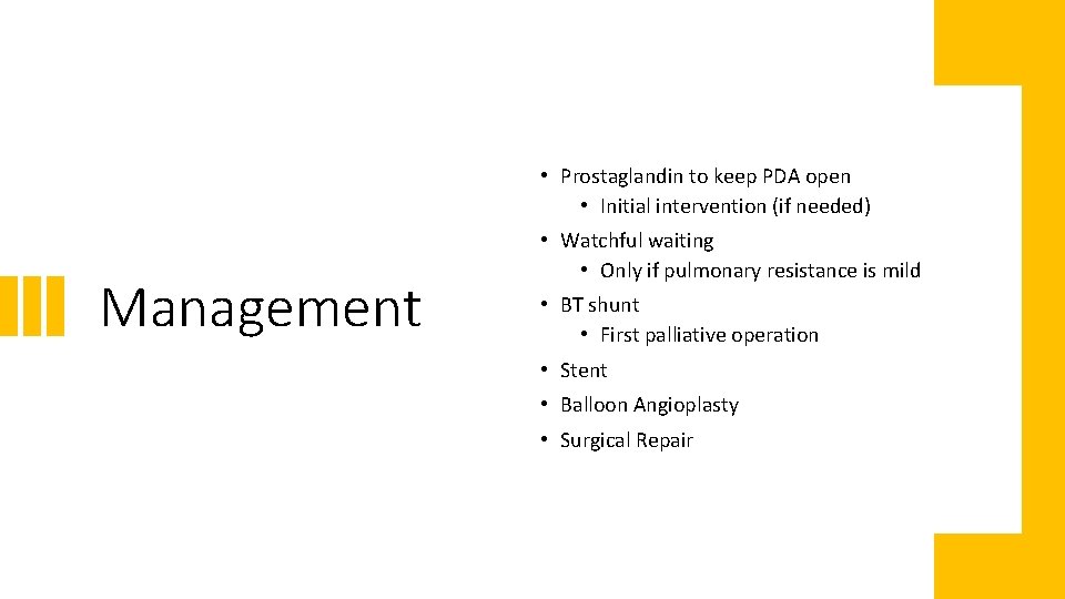  • Prostaglandin to keep PDA open • Initial intervention (if needed) Management •