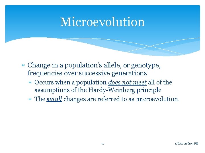 Microevolution Change in a population’s allele, or genotype, frequencies over successive generations Occurs when