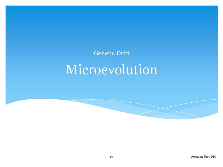 Genetic Drift Microevolution 17 1/6/2022 8: 03 PM 