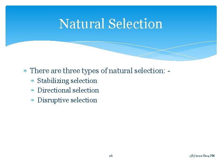 Natural Selection There are three types of natural selection: Stabilizing selection Directional selection Disruptive