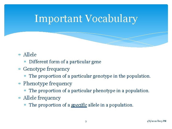 Important Vocabulary Allele Different form of a particular gene Genotype frequency The proportion of