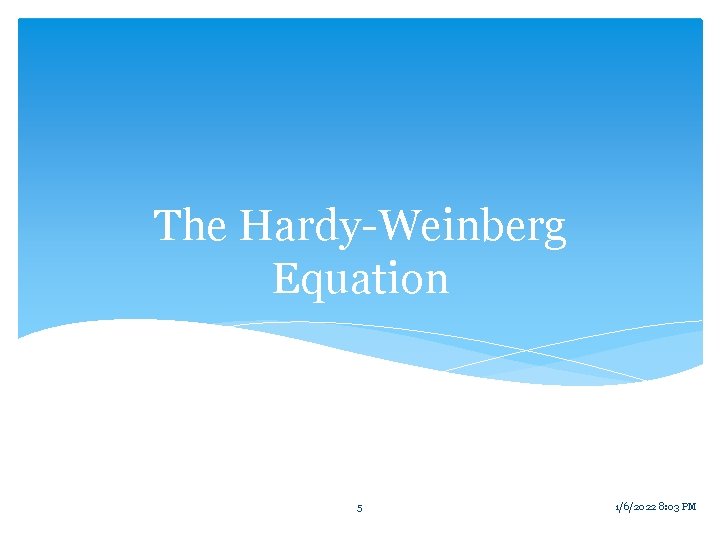 The Hardy-Weinberg Equation 5 1/6/2022 8: 03 PM 