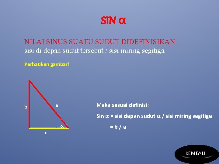 SIN α NILAI SINUS SUATU SUDUT DIDEFINISIKAN : sisi di depan sudut tersebut /