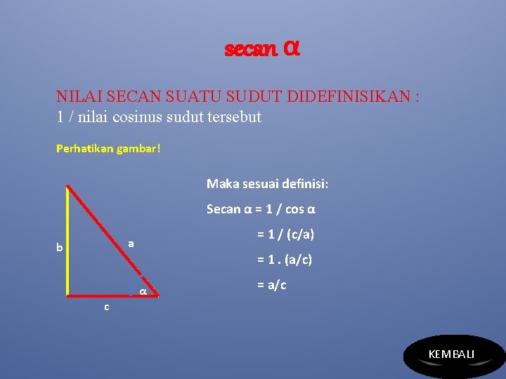 secan α NILAI SECAN SUATU SUDUT DIDEFINISIKAN : 1 / nilai cosinus sudut tersebut