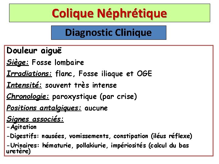 Colique Néphrétique Diagnostic Clinique Douleur aiguë Siège: Fosse lombaire Irradiations: flanc, Fosse iliaque et