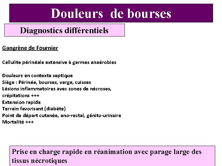 Douleurs de bourses Diagnostics différentiels Gangrène de Fournier Cellulite périnéale extensive à germes anaérobies