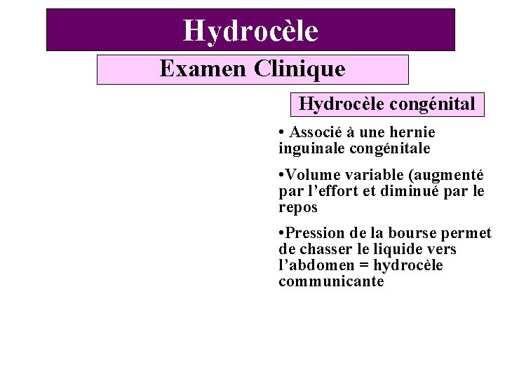 Hydrocèle Examen Clinique Hydrocèle congénital • Associé à une hernie inguinale congénitale • Volume