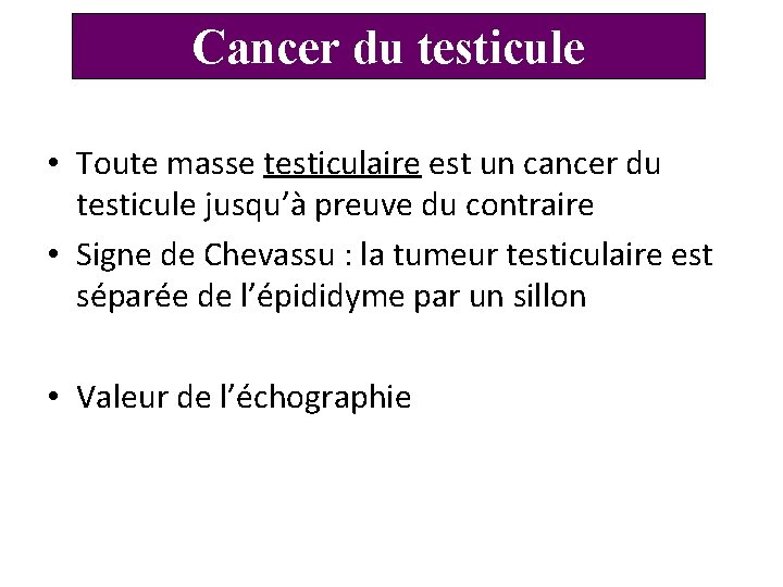 Cancer du testicule • Toute masse testiculaire est un cancer du testicule jusqu’à preuve