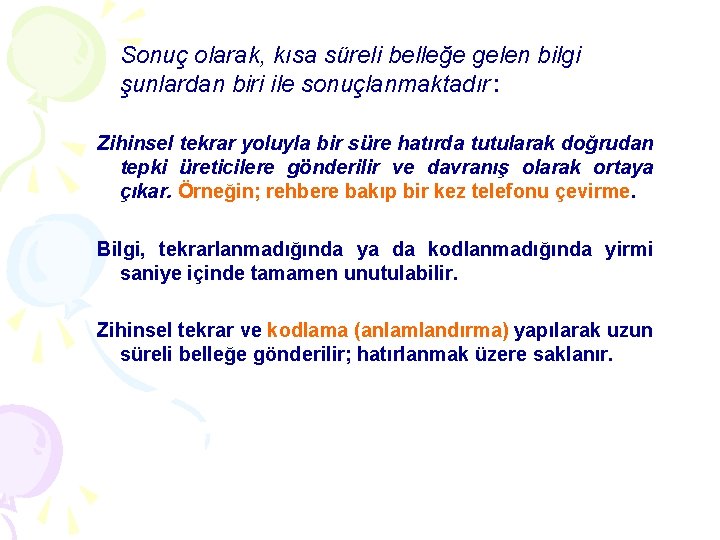 Sonuç olarak, kısa süreli belleğe gelen bilgi şunlardan biri ile sonuçlanmaktadır: Zihinsel tekrar yoluyla