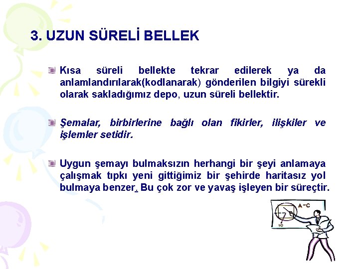 3. UZUN SÜRELİ BELLEK Kısa süreli bellekte tekrar edilerek ya da anlamlandırılarak(kodlanarak) gönderilen bilgiyi